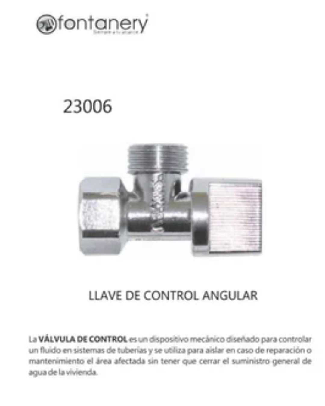LLAVE DE CONTROL ANGULAR METALICA ROSCABLE 1/2 x 1/2 CIERRE 1/4 DE VUELTA ACABADO SATINADO FONTANERY